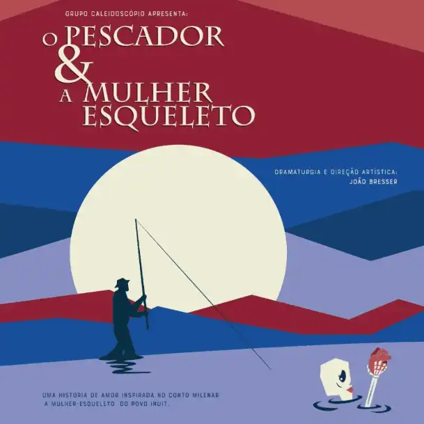 Cartaz do espetáculo O Pescador e a Mulher-Esqueleto, do Grupo Caleidoscópio, com dramaturgia e direção artística de João Bresser. Ilustração de um pescador em silhueta diante de uma lua cheia, sobre montanhas estilizadas em vermelho e azul.